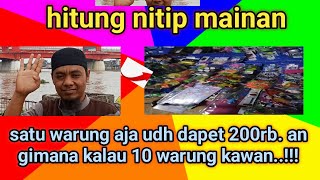 hitung hasil nitip mainan serba 2000 di warung2, 1 warung aja udh dapat 200rb lbh, gmn klo 10 warung