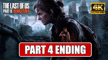 The Last of Us II Remastered – Part 4 ENDING | Gameplay | No Commentary | Walkthrough | [4K 60FPS]