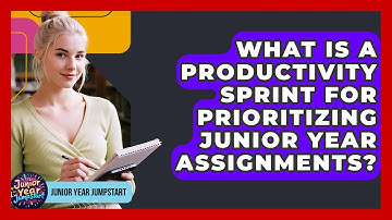 What Is A Productivity Sprint For Prioritizing Junior Year Assignments? - Junior Year Jumpstart
