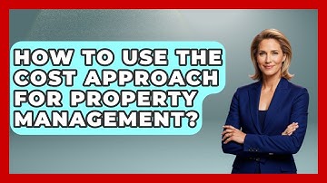 How To Use The Cost Approach For Property Management? - Mastering Property Management