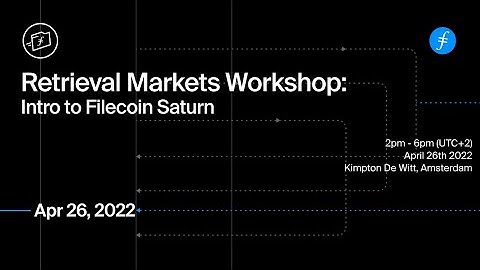 Retrieval Markets Workshop: Intro to Filecoin Saturn