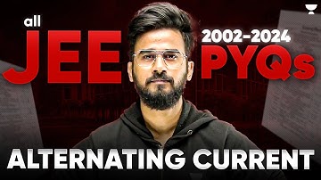 All JEE Main ALTERNATING CURRENT PYQs (2002-2024) | Complete Problem Analysis & Solutions