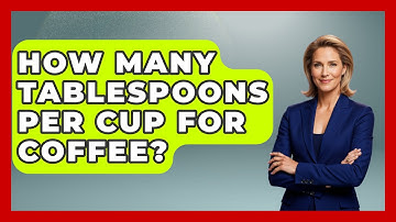 How Many Tablespoons Per Cup For Coffee? - Beverage Buff