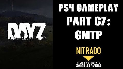 DAYZ PS4 Gameplay Part 67: Back To GMTP (PS4 Private Server)