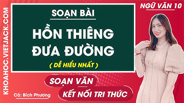 Soạn bài Hồn thiêng đưa đường | Ngữ văn 10 - Kết nối tri thức (DỄ HIỂU NHẤT)