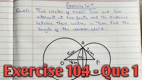 Two circles of radii 5cm and 3cm intersect at two points and the distance between their centres is