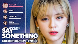 TWICE - Say Something (Line Distribution   Lyrics Color Coded) PATREON REQUESTED