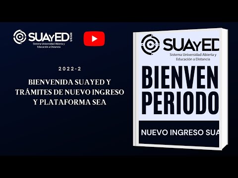 Bienvenida SUAyED y trámites de nuevo ingreso y Plataforma SEA