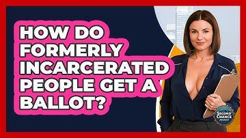 How Do Formerly Incarcerated People Get A Ballot? - Second Chance Journey