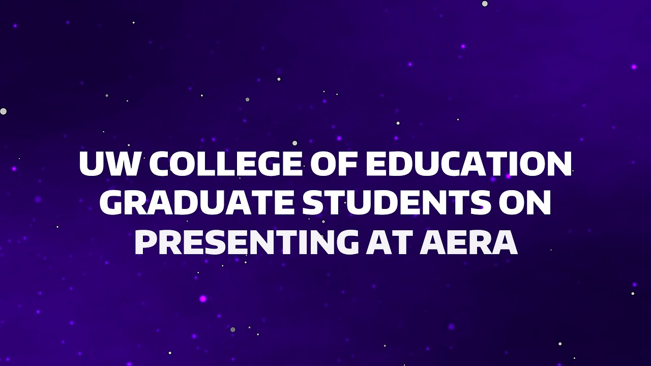 UW College of Education Graduate Students on Presenting at AERA - YouTube