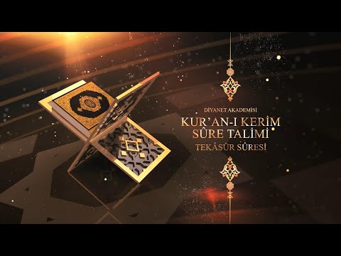 Diyanet Akademisi Kur'an-ı Kerim Sûre Tâlimi - Tekâsür Sûresi