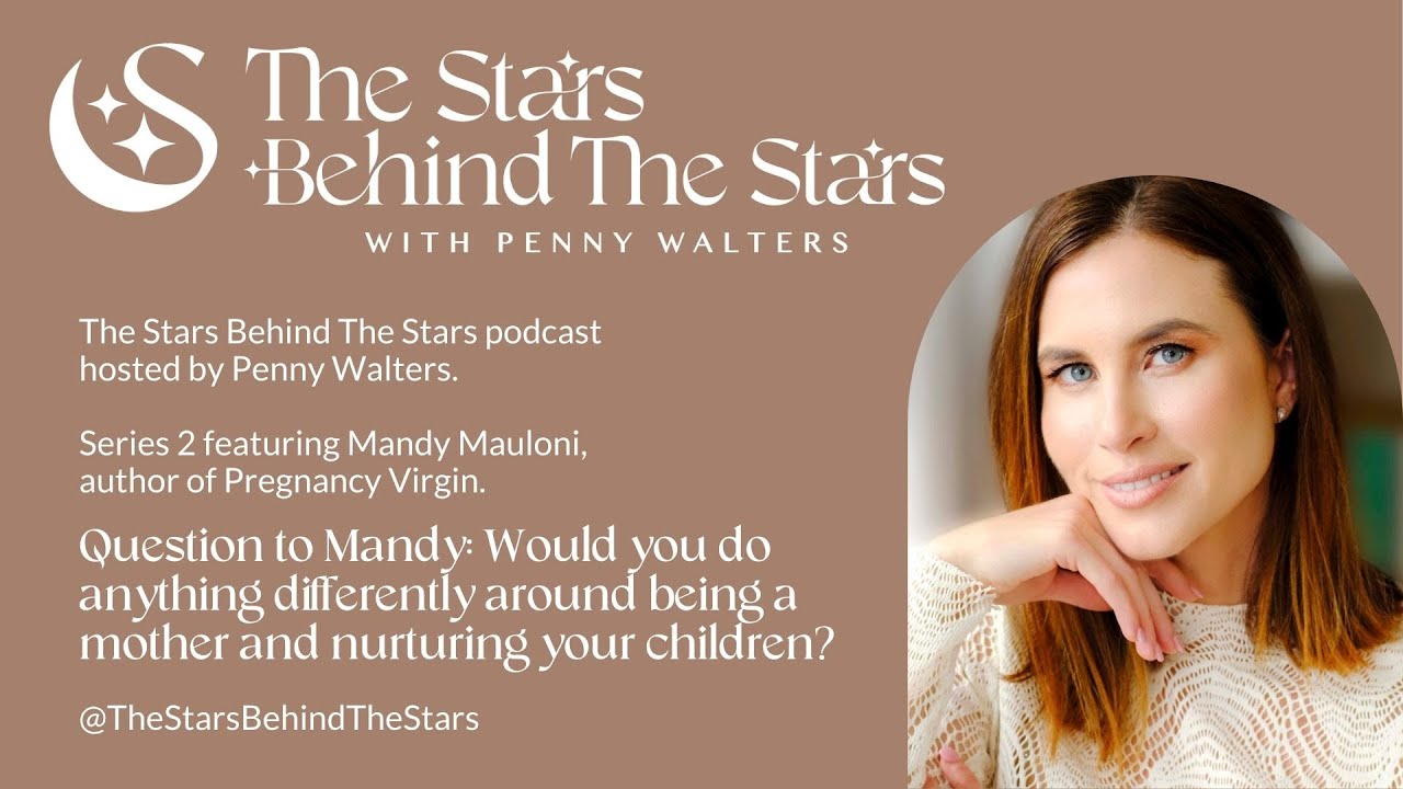 Question to Mandy:Would you do anything differently around being a mother & nurturing your children?