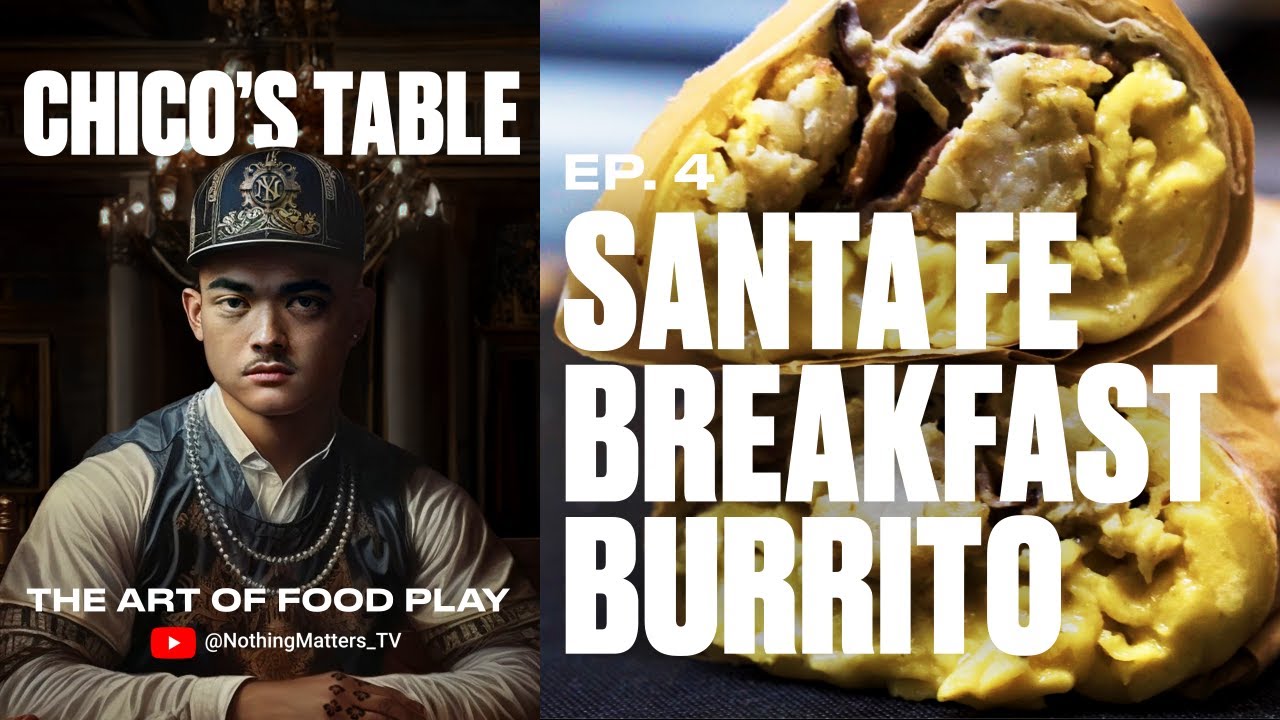 The Ultimate Santa Fe BK's Breakfast Burrito Upgrade Chico's Table Ep