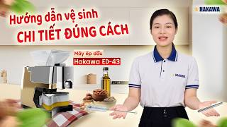 Hướng Dẫn Vệ Sinh Máy Ép Dầu Hakawa Hk-Ed43 Chi Tiết & Đúng Cách