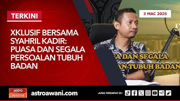 [LANGSUNG] Xklusif Bersama Syahril Kadir: Puasa dan Segala Persoalan Tubuh Badan | 3 Mac 2025