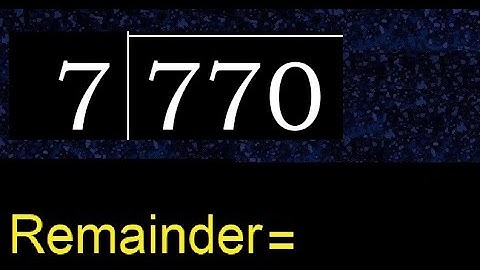 Divide 770 by 7 , remainder  . Division with 1 Digit Divisors . How to do