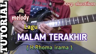 TUTORIAL melody lagu : MALAM TERAKHIR -- H.RHOMA IRAMA ¦¦ versi akustik
