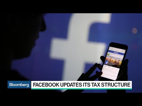 Why Facebook Is Updating Its Tax Structure Why Facebook Is Updating Its Tax Structure