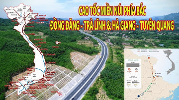 TOÀN CẢNH CAO TỐC ĐỒNG ĐĂNG - TRÀ LĨNH | CAO TỐC TUYÊN QUANG - HÀ GIANG
