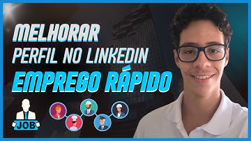 Como MELHORAR Seu PERFIL NO LINKEDIN e Conseguir EMPREGO RÁPIDO!