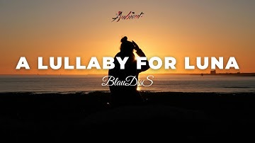 BlauDisS - A Lullaby for Luna [ambient downtempo chillwave]