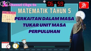 Matematik Tahun 5 : Menukar Unit Masa Melibatlan Perpuluhan Jam, Hari, Bulan, Tahun, Dekad Dan Abad
