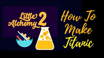 Little Alchemy 2-How To Make Titanic Cheats & Hints