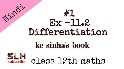 Differentiation for class 12 th Maths Ex 11.2 from Kc sinha