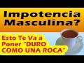 7 Poderosos Remedios Caseros Para La Impotencia Eréctil