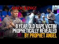 SHOCKING: 8 Year Old RAPE Victim Prophetically Revealed By Prophet Angel