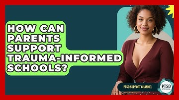 How Can Parents Support Trauma-Informed Schools? - PTSD Support Channel