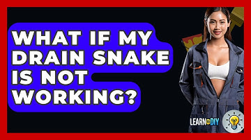 What If My Drain Snake Is Not Working? - LearnToDIY360.com