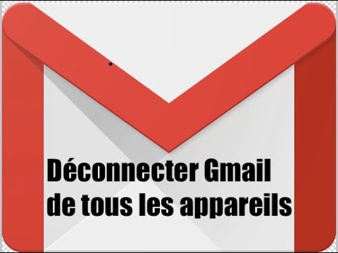 Comment se déconnecter de Gmail sur tous les appareils connectés