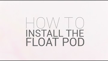 How To: Install The Float Pod