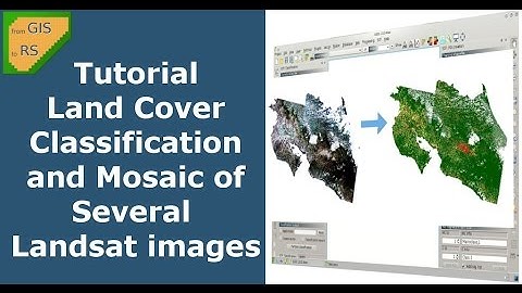 Tutorial: Land Cover Classification and Mosaic of Several Landsat images