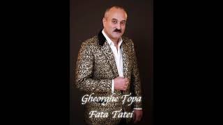 Gheorghe Țopa - Fata Tatei [Official Audio]
