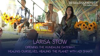 Larisa Stow: Opening the Kundalini Gateway: Healing with Adi Shakti at Disclosurefest 2022 🙌