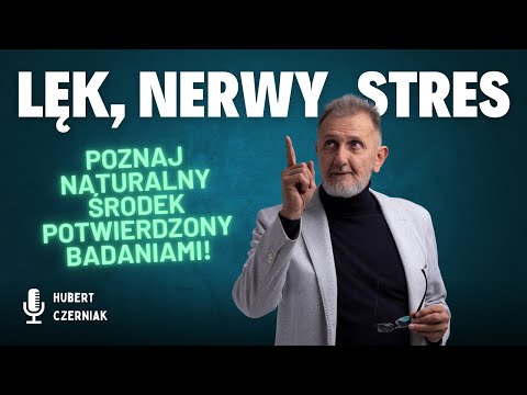 Badania potwierdzają! Lęk, nerwy i bezsenność i przegrywają z naturalną substancją! Hubert Czerniak