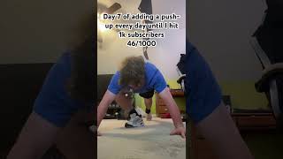 Day 7 of adding a push-up every day until I hit 1k subscribers #fyp