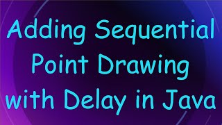 Adding Sequential Point Drawing with Delay in Java