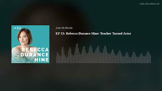 Rebecca Durance Hine: Teacher Turned Actor (Audio Only)