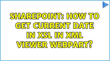 Sharepoint: How to get current date in xsl in XML Viewer WebPart?