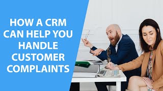 How a CRM Can Help You Handle Customer Complaints screenshot 5