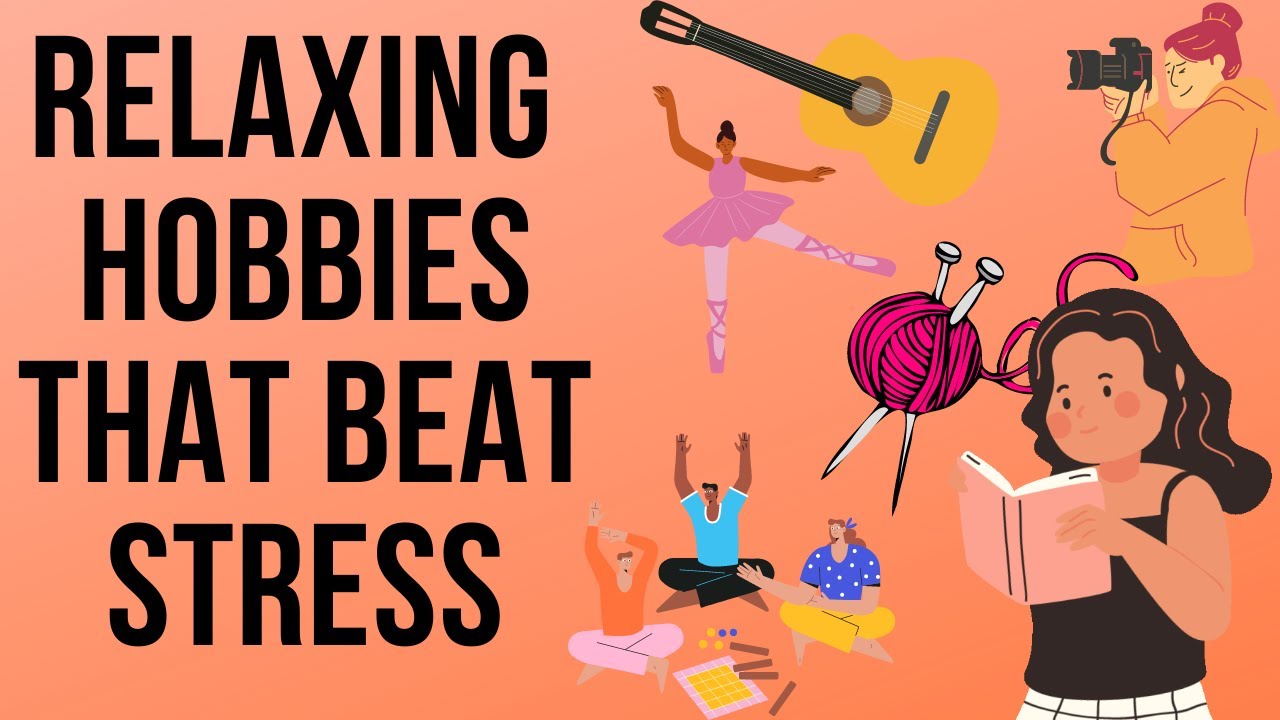 Relaxing Hobbies That Takes Away Your Stress hobbies stressrelief 