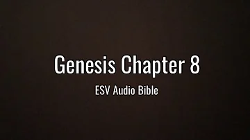 Genesis Chapter 8 (ESV Audio Bible)