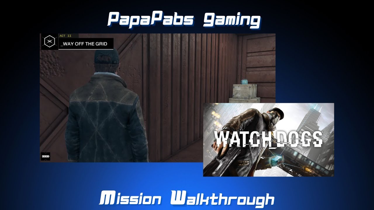 Watch Dogs Mission Walkthrough | ACT 2 - WAY OFF THE GRID