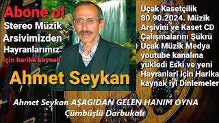 Ahmet Seykan AŞAGIDAN GELEN HANIM OYNA Çümbüşlü Darbukalı