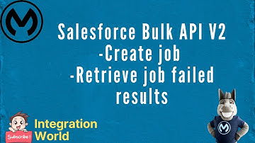 Salesforce Bulk API V2 - Create job and Retrieve job failed results - Mule 4