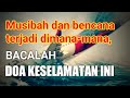 Doa selamat dan terhindar dari segala bencana