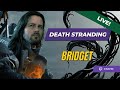 LIVE: 👶 Bridget. Part 1. | Death Stranding